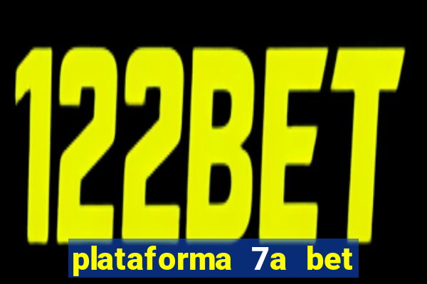 plataforma 7a bet é confiável